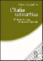 L'Italia radioattiva. L'atomo, le armi, le scorie e il potere libro