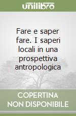 Fare e saper fare. I saperi locali in una prospettiva antropologica libro