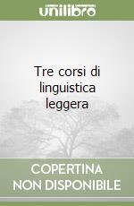 Tre corsi di linguistica leggera libro