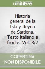 Historia general de la Isla y Reyno de Sardena. Testo italiano a fronte. Vol. 3/7 libro