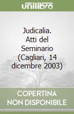 Judicalia. Atti del Seminario (Cagliari, 14 dicembre 2003) libro