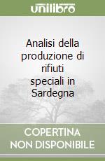 Analisi della produzione di rifiuti speciali in Sardegna libro