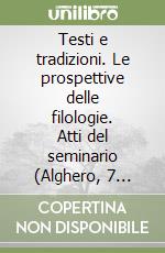 Testi e tradizioni. Le prospettive delle filologie. Atti del seminario (Alghero, 7 giugno 2003) libro