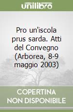 Pro un'iscola prus sarda. Atti del Convegno (Arborea, 8-9 maggio 2003)