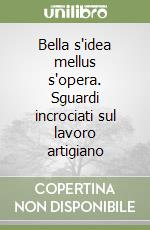 Bella s'idea mellus s'opera. Sguardi incrociati sul lavoro artigiano