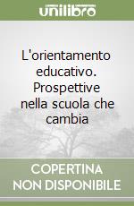 L'orientamento educativo. Prospettive nella scuola che cambia libro