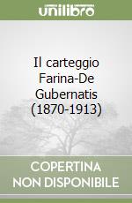 Il carteggio Farina-De Gubernatis (1870-1913) libro