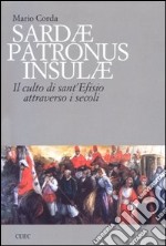 Sardae patronus insulae. Il culto di sant'Efisio attraverso i secoli libro