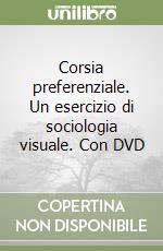 Corsia preferenziale. Un esercizio di sociologia visuale. Con DVD libro