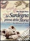 La Sardegna prima della storia. Dai dinosauri all'uomo libro