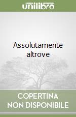 Assolutamente altrove