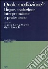 Quale mediazione? Lingue, traduzione, interpretazione e professione libro