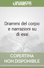 Drammi del corpo e narrazioni su di essi libro