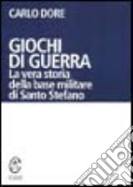 Giochi di guerra. La vera storia della base militare di Santo Stefano libro