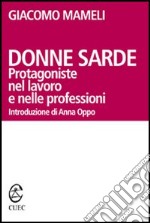 Donne sarde. Protagoniste nel lavoro e nelle professioni libro