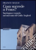 Cosa succede a Fraus? Sardegna e mondo nel racconto di Giulio Angioni libro