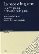 La pace e le guerre. Guerra giusta e filosofie della pace libro