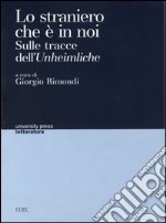 Lo straniero che è in noi. Sulle tracce dell'Unheimliche libro