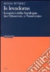 Levadoras. Levatrici della Sardegna tra Ottocento e Novecento (Is) libro