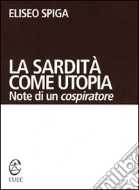 La sardità come utopia. Note di un cospiratore libro