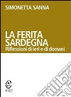 La ferita Sardegna. Riflessioni di ieri e di domani libro di Sanna Simonetta