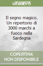 Il segno magico. Un repertorio di 3000 marchi a fuoco nella Sardegna libro