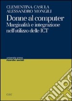 Donne al computer. Marginalità e integrazione nell'utilizzo delle ICT libro