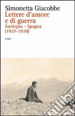 Lettere d'amore e di guerra. Sardegna-Spagna (1937-1939)