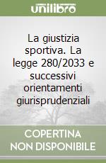 La giustizia sportiva. La legge 280/2033 e successivi orientamenti giurisprudenziali