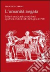 L'umanità negata. Schiavi mori, turchi, neri, ebrei e padroni cristiani nella Sardegna del '500 libro