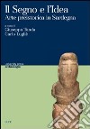 Il segno e l'idea. Arte preistorica in Sardegna libro
