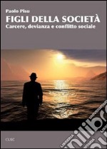 Figli della società. Carcere, devianza e conflitto sociale libro