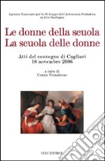 Le donne della scuola. La scuola delle donne. Atti del Convegno (Cagliari, 18 novembre 2006)