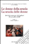 Le donne della scuola. La scuola delle donne. Atti del Convegno (Cagliari, 18 novembre 2006) libro