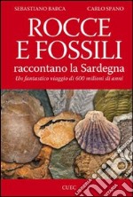 Rocce e fossili raccontano la Sardegna. Un fantastico viaggio di 600 milioni di anni libro