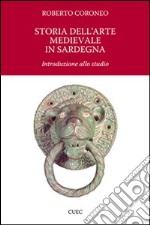 Storia dell'arte medievale in Sardegna. Introduzione allo studio. Ediz. illustrata libro