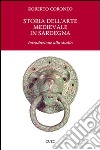 Storia dell'arte medievale in Sardegna. Introduzione allo studio. Ediz. illustrata libro di Coroneo Roberto