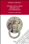 Storia dell'arte medievale in Sardegna. Introduzione allo studio. Ediz. illustrata libro di Coroneo Roberto