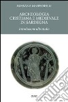 Archeologia cristiana e medievale in Sardegna. Introduzione allo studio libro di Martorelli Rossana
