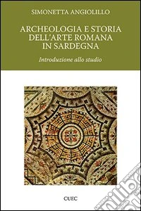 Archeologia e storia dell'arte romana in Sardegna. Introduzione allo studio