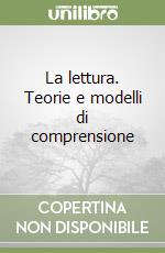 La lettura. Teorie e modelli di comprensione libro