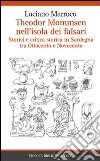 Theodor Mommsen nell'isola dei falsari. Storici e critica in Sardegna tra Ottocento e Novecento libro