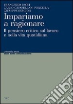 Impariamo a ragionare. Il pensiero critico sul lavoro e nella vita quotidiana libro