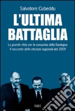 L'ultima battaglia. La grande sfida per la conquista della Sardegna libro