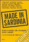 Made in Sardinia. Storie di misfatti, colpi stravaganti, destini maledetti libro