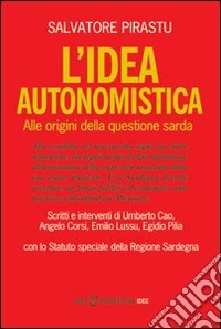 L'idea autonomistica. Alle origini della questione sarda libro