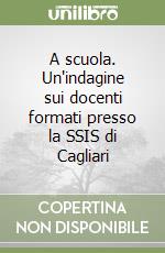 A scuola. Un'indagine sui docenti formati presso la SSIS di Cagliari