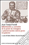 Información y curación de la peste de Zaragoza y praservación contra peste en general. Ediz. italiana libro