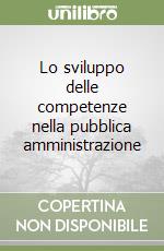 Lo sviluppo delle competenze nella pubblica amministrazione libro