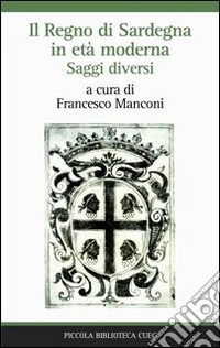 Il Regno di Sardegna in età moderna. Saggi diversi libro